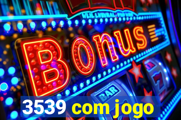 3539 com jogo